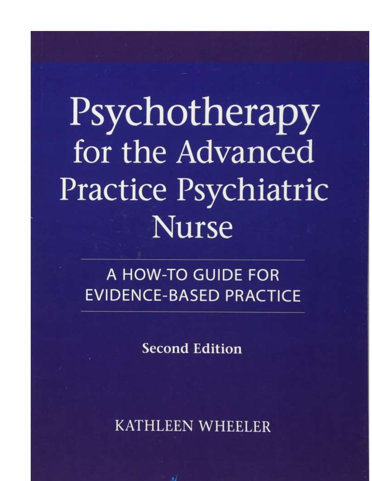 Preview of TEST BANK PSYCHOTHERAPY FORTHEADVANCED PRACTICE PSYCHIATRIC NURSE: A HOW TO GUIDE FOR EVID